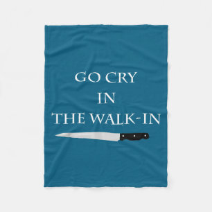 Funny Cooking Go Cry In The Walk-in Culinary Quote Fleece Blanket
