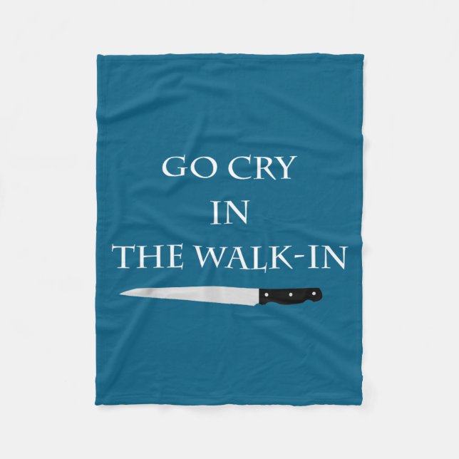 Funny Cooking Go Cry In The Walk-in Culinary Quote Fleece Blanket (Front)