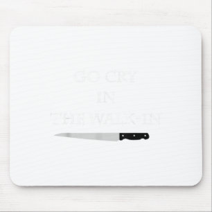 Funny Cooking Go Cry In The Walk-in Culinary Quote Mouse Mat