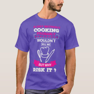 Funny Cooking Quote T-Shirt