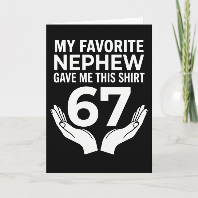 funny cool 67 My Favorite Nephew Gave Me This Card (Front)