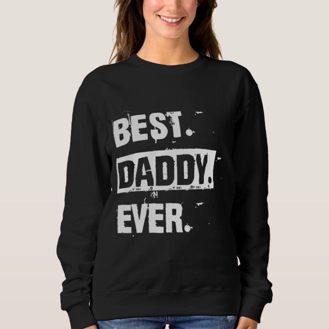 Funny Cool Best Daddy Ever Sweatshirt (Front)