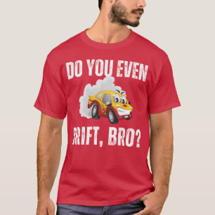 Funny cool Do You Even drifting car gift T-Shirt