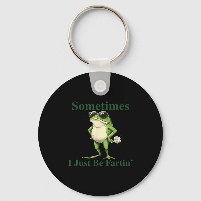 Funny Cool Frog Graphic Sometimes I Just Be Fartin Key Ring (Front)