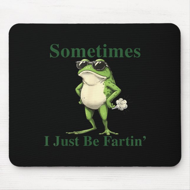 Funny Cool Frog Graphic Sometimes I Just Be Fartin Mouse Mat (Front)