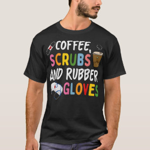 Funny Cool nurse Quote, coffee scrubs, and rubber  T-Shirt