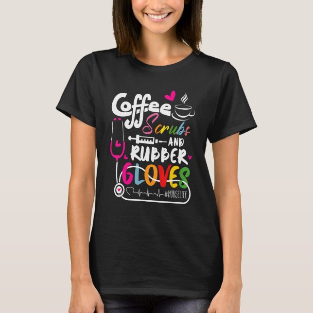 Funny Cool nurse Quote, coffee scrubs, and rubber  T-Shirt (Front)