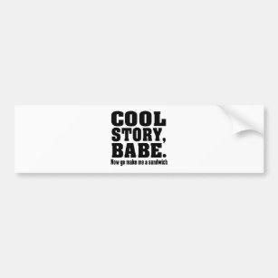 Funny cool story babe bumper sticker