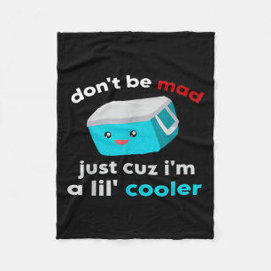 Funny Cooler Don't Be Mad Just Cause I'm A Lil' Co Fleece Blanket