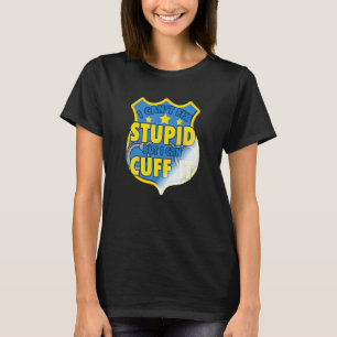 Funny Cop Gift - Handcuffs Police Law Enforcement_ T-Shirt