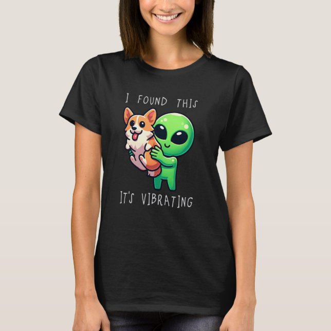 Funny Corgi Alien I Found This It Vibrating T-Shirt (Front)