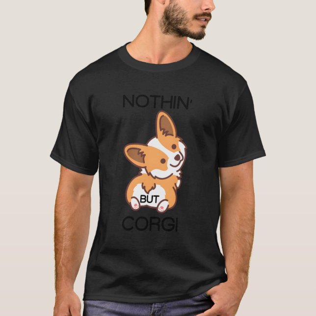 Funny Corgi Butt Nothing But Corgi T-Shirt (Front)