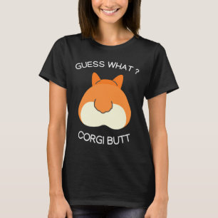 Funny Corgi Butts For Dog Guess What Corgi But T-Shirt