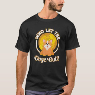 Funny Corgi Dog Lover Who Let The Doge Coin Out T-Shirt