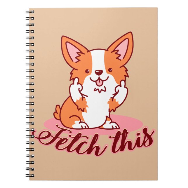 Funny Corgi Dog Middle Finger Fetch This Notebook (Front)
