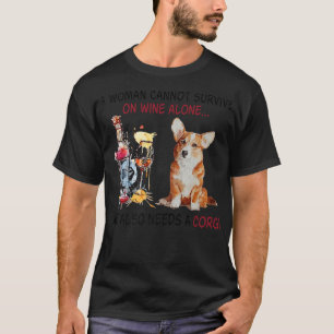 Funny Corgi Mum A Woman Cannot Survive On Wine Alo T-Shirt
