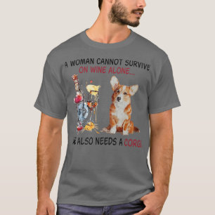 Funny Corgi Mum A Woman Cannot Survive On Wine Alo T-Shirt