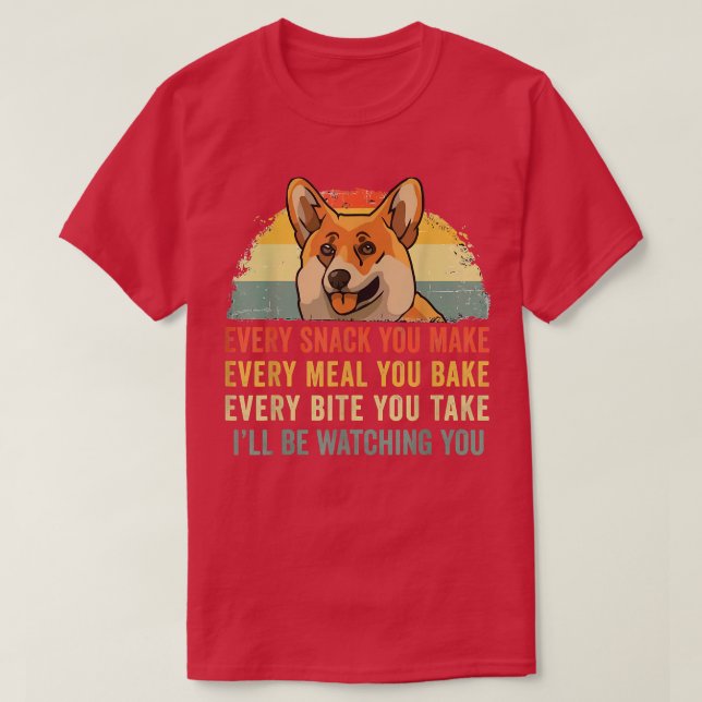 Funny Corgi Retro Every Snack You Make Every Meal  T-Shirt (Design Front)