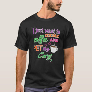 Funny Corgi Saying Drink Coffee And Pet My Corgi T-Shirt