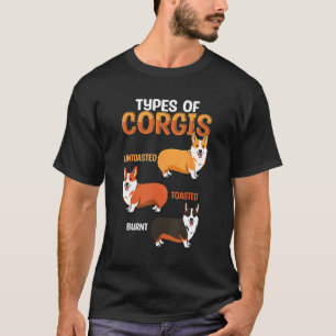 Funny Corgi Types Untoasted Toasted Burnt Cute Pup T-Shirt