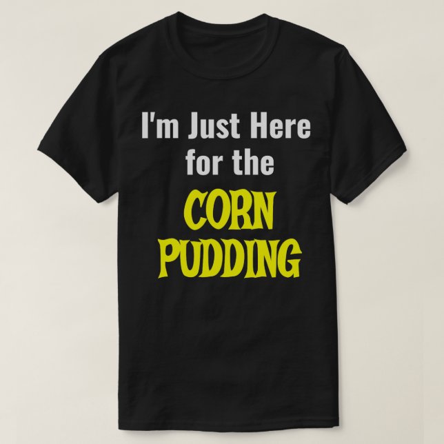 Funny Corn Pudding  for Thanksgiving Dinner  T-Shirt (Design Front)