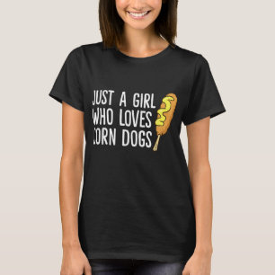 Funny Corndog Girl Just a Girl Who Loves Corn Dogs T-Shirt