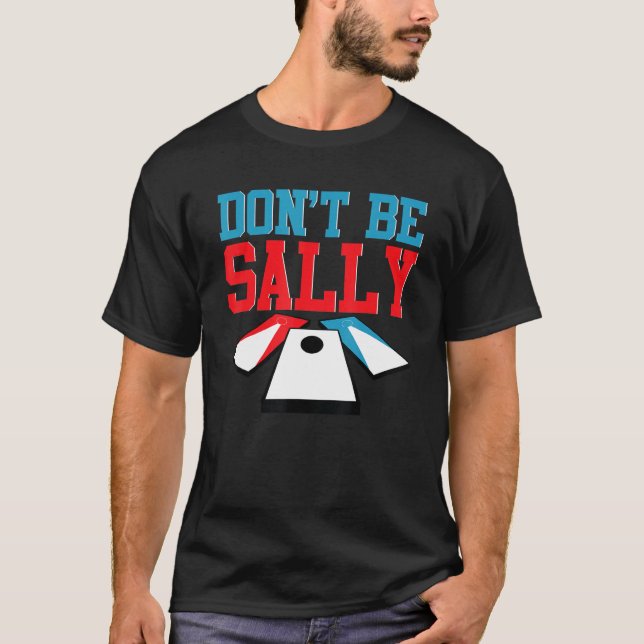 Funny Cornhole Corn Hole Don't Be Sally T-Shirt (Front)