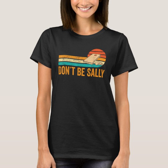 Funny Cornhole Corn Hole Retro Don't Be Sally T-Shirt (Front)