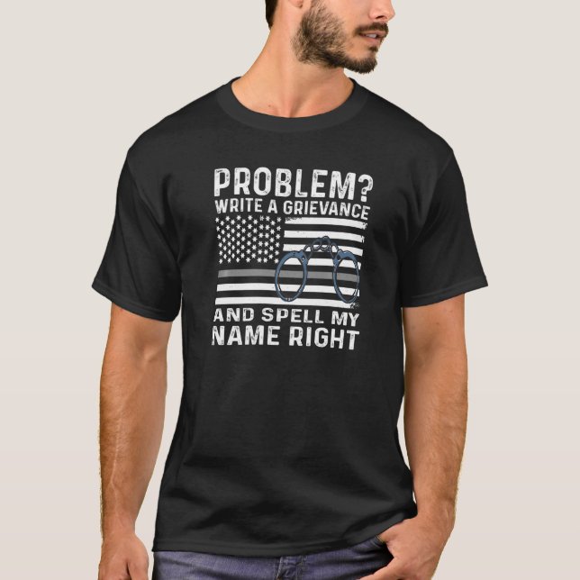 Funny Correction Officer Problem Write A Grievance T-Shirt (Front)