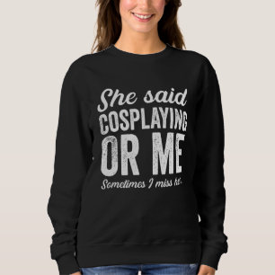 Funny Cosplaying Cosplay Costume Play Cosplayers J Sweatshirt