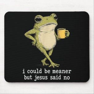 Funny Could Be Meaner But Jesus Said Frog Artwork Mouse Mat