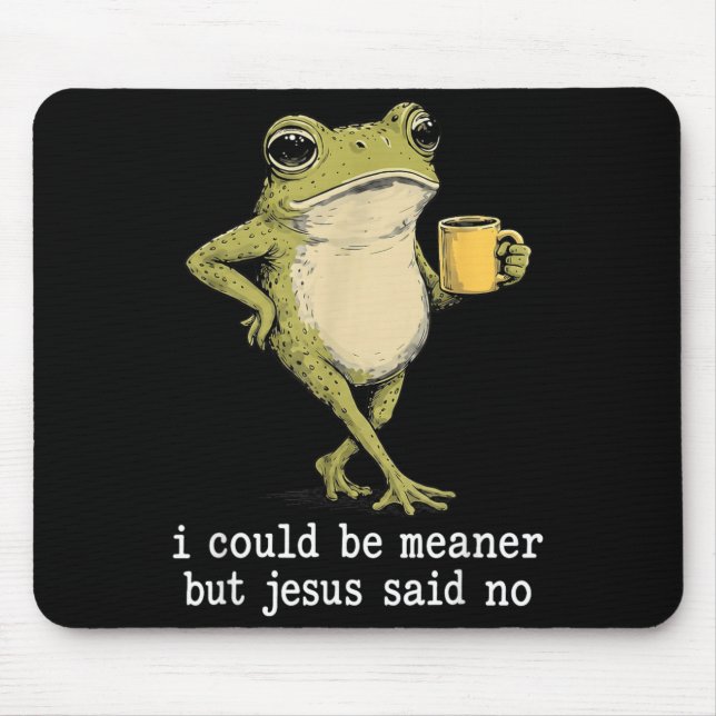 Funny Could Be Meaner But Jesus Said Frog Artwork Mouse Mat (Front)