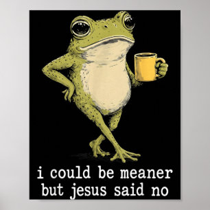 Funny Could Be Meaner But Jesus Said Frog Artwork Poster