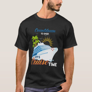 Funny Countdown Is Over It's Cruise Time Ship Vaca T-Shirt
