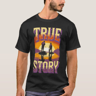 Funny Couple Fishing Meme True Story Design T-Shirt