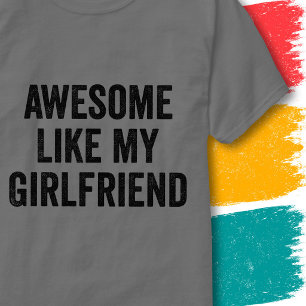 Funny Couples Quote Awesome Like My Girlfriend T-Shirt