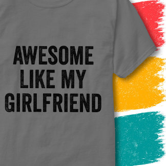 Funny Couples Quote Awesome Like My Girlfriend T-Shirt
