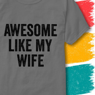 Funny Couples Quote Vintage Awesome Like My Wife T-Shirt