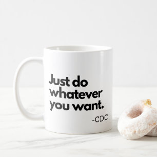 Funny Covid - 19 CDC Do Whatever You Want Coffee Mug