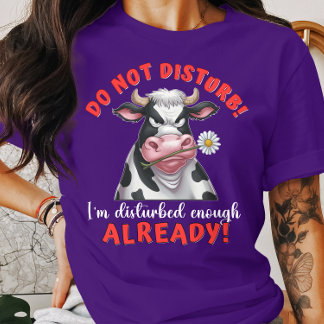 Funny Cow Do Not Disturb I’m Disturbed Enough T-Shirt