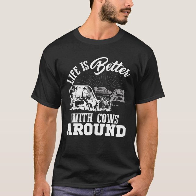 Funny Cow Farm Life Is Better With Cows Around Lov T-Shirt (Front)