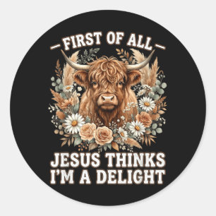 Funny Cow First Of All Jesus Thinks Im A Delight Classic Round Sticker