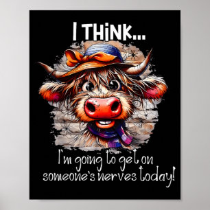 Funny Cow I Think I'm Gonna Get On Someone's Nerve Poster