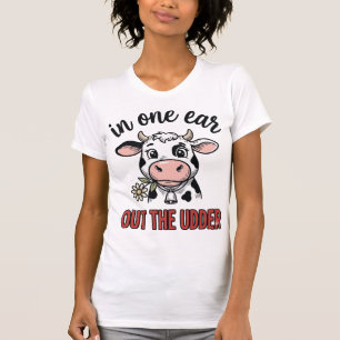 Funny Cow In One Ear Out The Udder Shirt Design_1