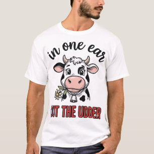 Funny Cow In One Ear Out The Udder Shirt Design_1