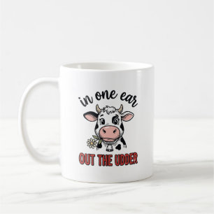Funny Cow In One Ear Out The Udder Shirt Design_1 Coffee Mug