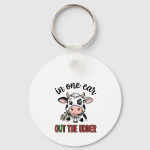 Funny Cow In One Ear Out The Udder Shirt Design_1 Key Ring