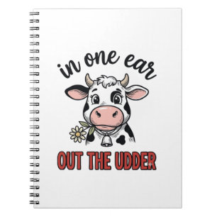 Funny Cow In One Ear Out The Udder Shirt Design_1 Notebook