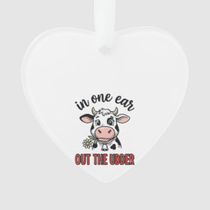 Funny Cow In One Ear Out The Udder Shirt Design_1 Ornament