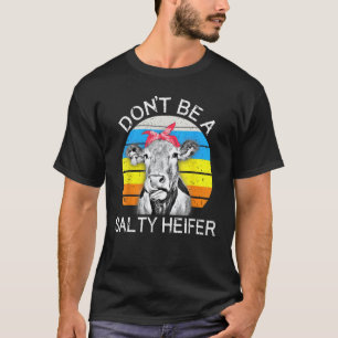 Funny Cow Shirt Don't Be A Salty Heifer